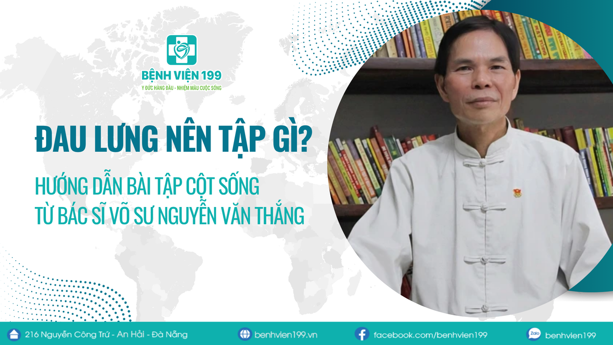 Đau Lưng Nên Tập Gì? Hướng Dẫn Bài Tập Cột Sống Từ Bác Sĩ Võ Sư Nguyễn Văn Thắng