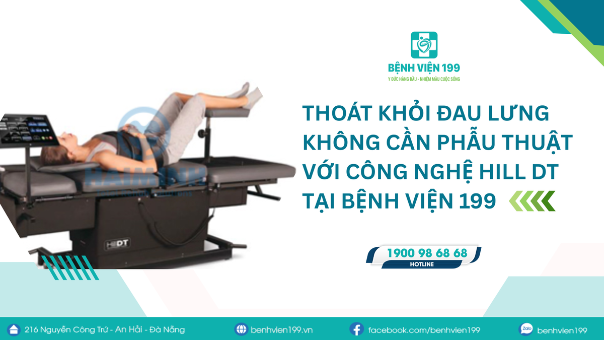 Thoát khỏi đau lưng không cần phẫu thuật với công nghệ Hill DT tại Bệnh viện 199